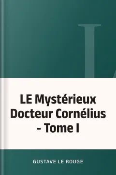 LE Mystérieux Docteur Cornélius - Tome I - Gustave Le Rouge