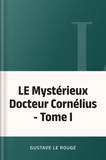 LE Mystérieux Docteur Cornélius - Tome I de Gustave Le Rouge, couverture du livre