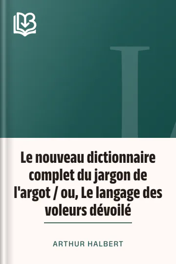 Le nouveau dictionnaire complet du jargon de l'argot / ou, Le langage des voleurs dévoilé d’Arthur Halbert, couverture du livre