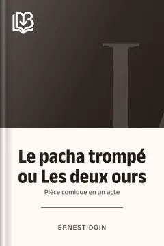 Le pacha trompé ou Les deux ours: Pièce comique en un acte - Ernest Doin