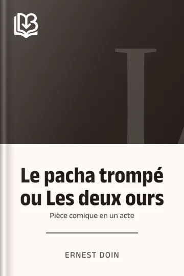 Le pacha trompé ou Les deux ours: Pièce comique en un acte d’Ernest Doin, couverture du livre