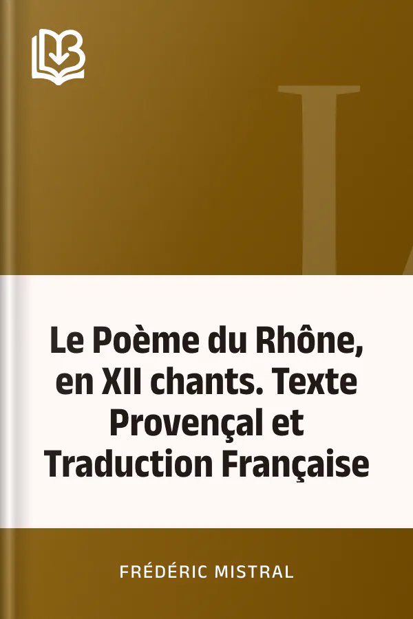 Le Poème du Rhône, en XII chants. Texte Provençal et Traduction Française de Frédéric Mistral, couverture du livre