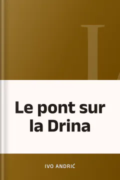 Le pont sur la Drina - Ivo Andrić