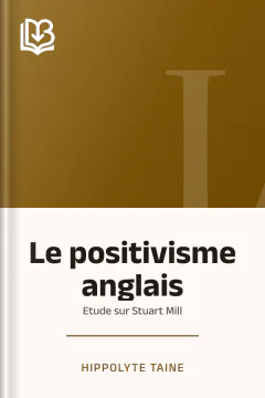 Le positivisme anglais: Etude sur Stuart Mill - Hippolyte Taine