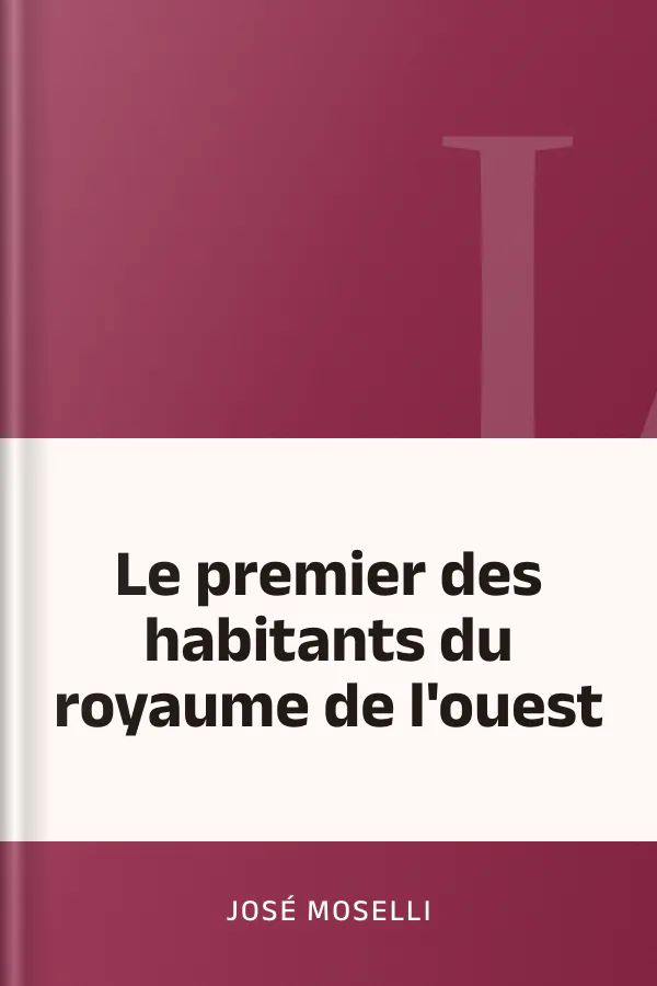 Le premier des habitants du royaume de l'ouest de José Moselli, couverture du livre