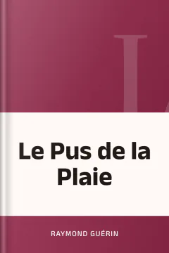 Le Pus de la Plaie - Raymond Guérin