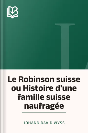 Le Robinson suisse ou Histoire d'une famille suisse naufragée de Johann David WYSS, couverture du livre