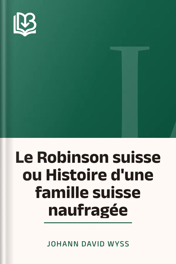 Le Robinson suisse ou Histoire d'une famille suisse naufragée de Johann David WYSS, couverture du livre
