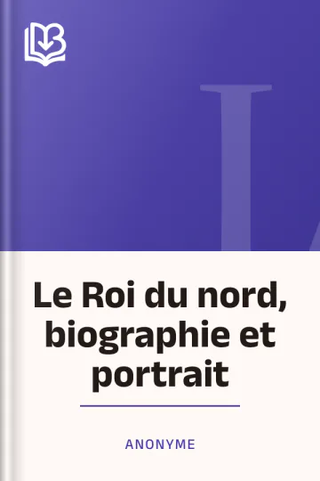 Le Roi du nord, biographie et portrait d’Anonyme, couverture du livre