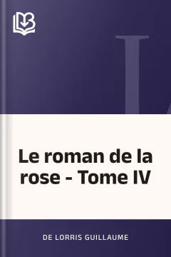 Le roman de la rose - Tome IV - de Lorris Guillaume