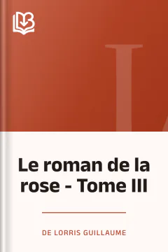 Le roman de la rose - Tome III - de Lorris Guillaume