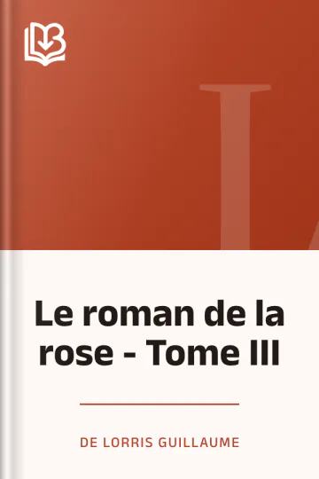 Le roman de la rose - Tome III de de Lorris Guillaume, couverture du livre