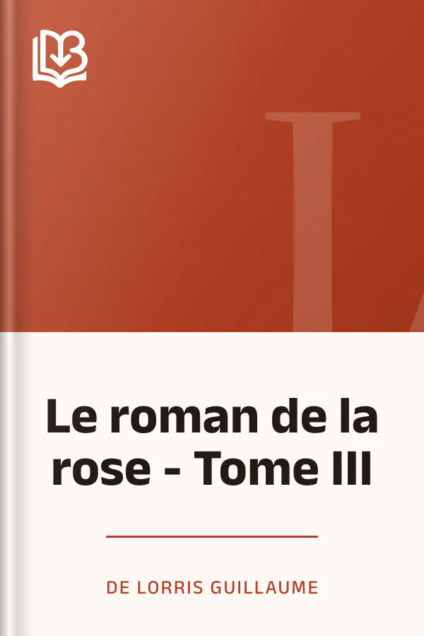 Le roman de la rose - Tome III de de Lorris Guillaume, couverture du livre