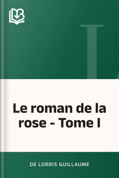 Le roman de la rose - Tome I - de Lorris Guillaume