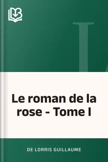 Le roman de la rose - Tome I de de Lorris Guillaume, couverture du livre