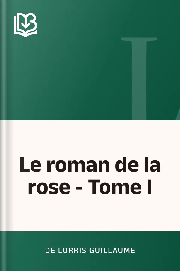 Le roman de la rose - Tome I de de Lorris Guillaume, couverture du livre
