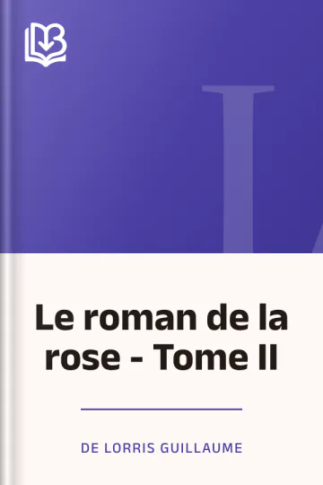 Le roman de la rose - Tome II de de Lorris Guillaume, couverture du livre