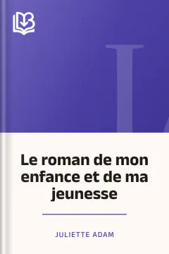 Le roman de mon enfance et de ma jeunesse - Juliette Adam
