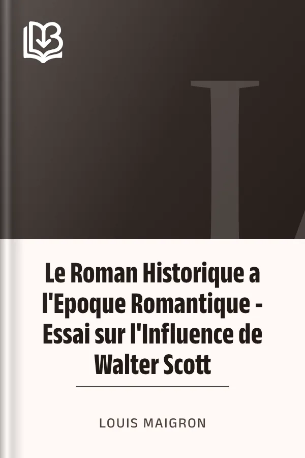 Le Roman Historique a l'Epoque Romantique - Essai sur l'Influence de Walter Scott de Louis Maigron, couverture du livre