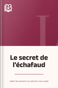 Le secret de l'échafaud - Auguste, comte de Villiers de L'Isle-Adam