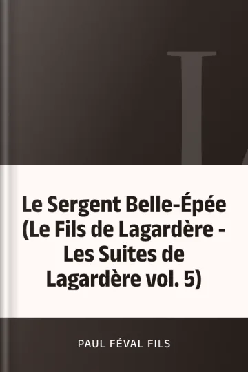 Le Sergent Belle-Épée (Le Fils de Lagardère - Les Suites de Lagardère vol. 5) de Paul Féval fils, couverture du livre
