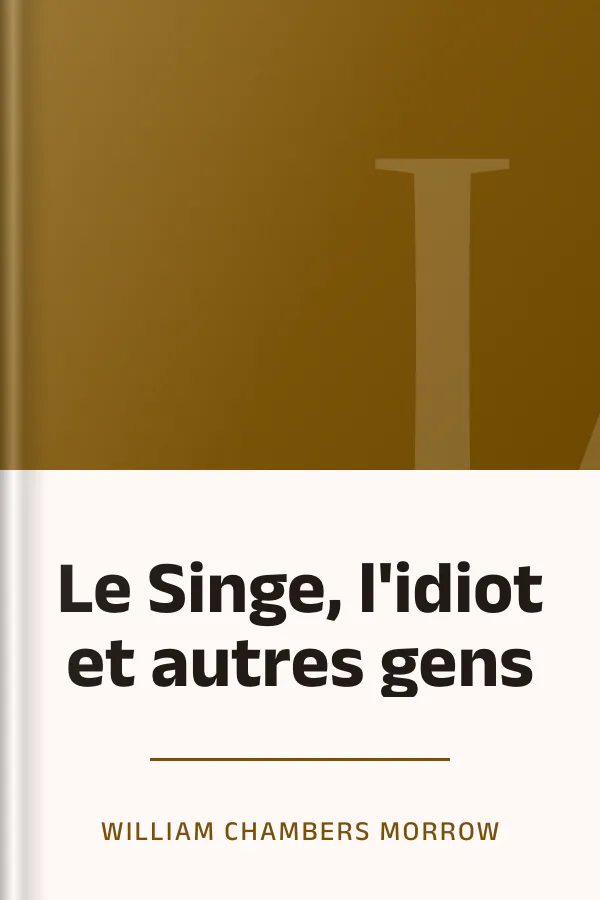 Le Singe, l'idiot et autres gens de William Chambers Morrow, couverture du livre