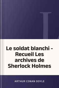 Le soldat blanchi - Recueil Les archives de Sherlock Holmes - Arthur Conan Doyle