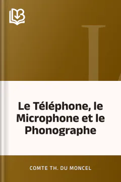 Le Téléphone, le Microphone et le Phonographe - comte Th. Du Moncel