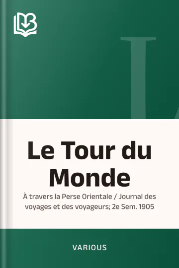 Le Tour du Monde; À travers la Perse Orientale / Journal des voyages et des voyageurs; 2e Sem. 1905 de Various, couverture du livre