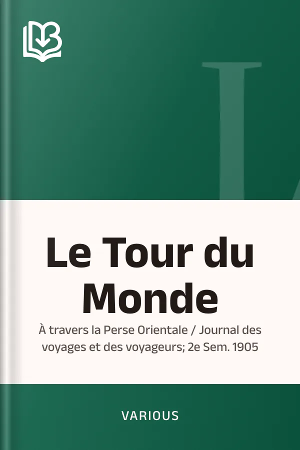 Le Tour du Monde; À travers la Perse Orientale / Journal des voyages et des voyageurs; 2e Sem. 1905, couverture du livre
