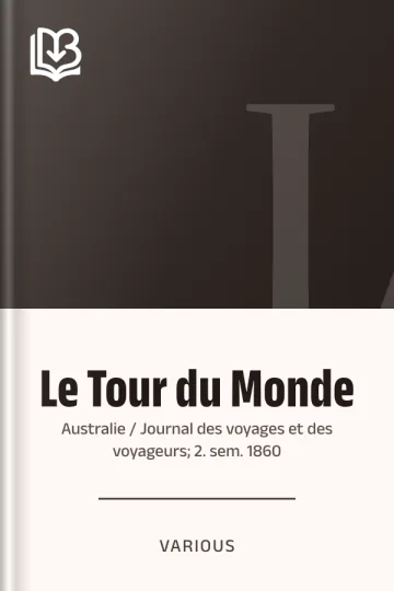 Le Tour du Monde; Australie / Journal des voyages et des voyageurs; 2. sem. 1860 de Various, couverture du livre