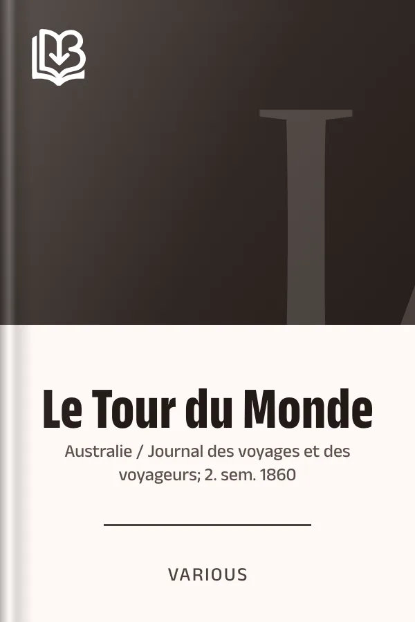 Le Tour du Monde; Australie / Journal des voyages et des voyageurs; 2. sem. 1860, couverture du livre