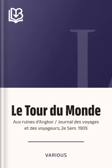 Le Tour du Monde; Aux ruines d'Angkor / Journal des voyages et des voyageurs; 2e Sem. 1905 de Various, couverture du livre