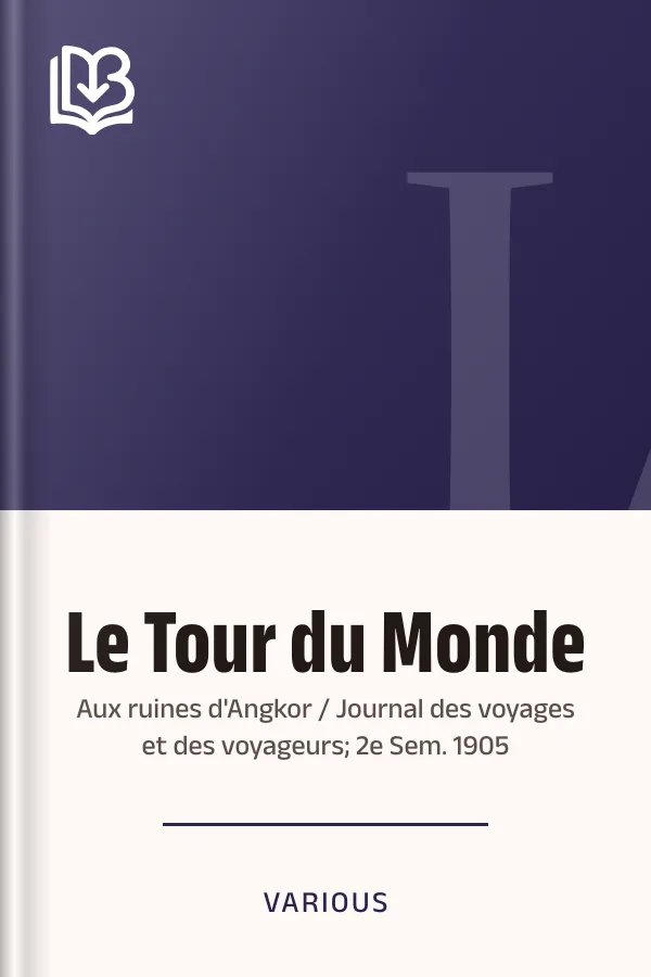 Le Tour du Monde; Aux ruines d'Angkor / Journal des voyages et des voyageurs; 2e Sem. 1905, couverture du livre
