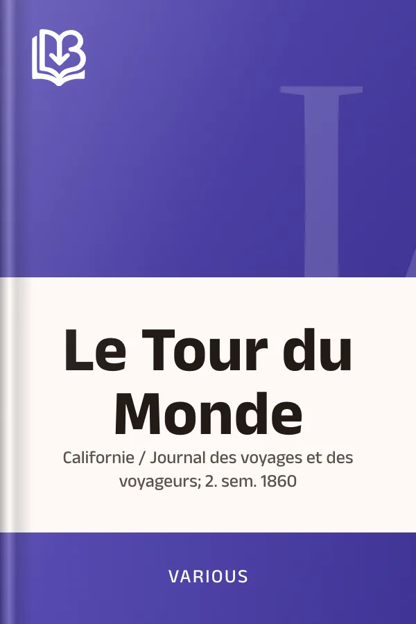 Le Tour du Monde; Californie / Journal des voyages et des voyageurs; 2. sem. 1860, couverture du livre