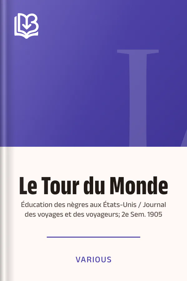 Le Tour du Monde; Éducation des nègres aux États-Unis / Journal des voyages et des voyageurs; 2e Sem. 1905 de Various, couverture du livre