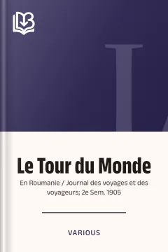 Le Tour du Monde; En Roumanie / Journal des voyages et des voyageurs; 2e Sem. 1905 - Various