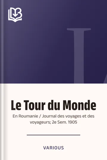 Le Tour du Monde; En Roumanie / Journal des voyages et des voyageurs; 2e Sem. 1905 de Various, couverture du livre