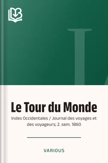 Le Tour du Monde; Indes Occidentales / Journal des voyages et des voyageurs; 2. sem. 1860 de Various, couverture du livre