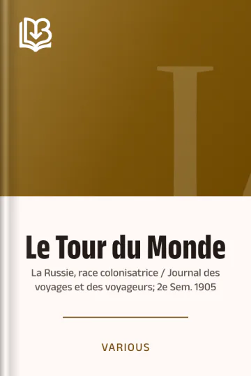 Le Tour du Monde; La Russie, race colonisatrice / Journal des voyages et des voyageurs; 2e Sem. 1905 de Various, couverture du livre