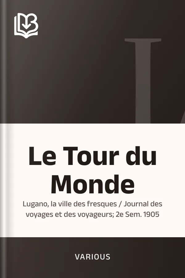 Le Tour du Monde; Lugano, la ville des fresques / Journal des voyages et des voyageurs; 2e Sem. 1905, couverture du livre