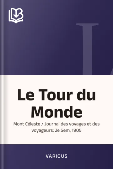 Le Tour du Monde; Mont Céleste / Journal des voyages et des voyageurs; 2e Sem. 1905 de Various, couverture du livre