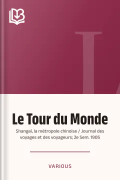 Le Tour du Monde; Shangaï, la métropole chinoise / Journal des voyages et des voyageurs; 2e Sem. 1905