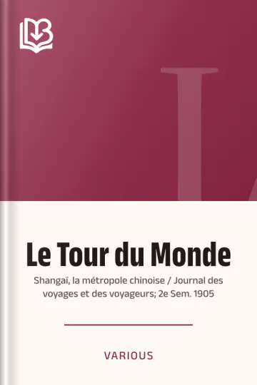 Le Tour du Monde; Shangaï, la métropole chinoise / Journal des voyages et des voyageurs; 2e Sem. 1905 de Various, couverture du livre