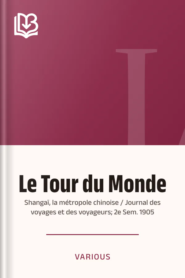 Le Tour du Monde; Shangaï, la métropole chinoise / Journal des voyages et des voyageurs; 2e Sem. 1905, couverture du livre