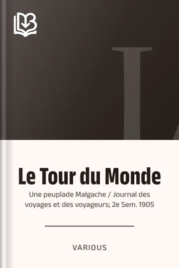 Le Tour du Monde; Une peuplade Malgache / Journal des voyages et des voyageurs; 2e Sem. 1905 de Various, couverture du livre