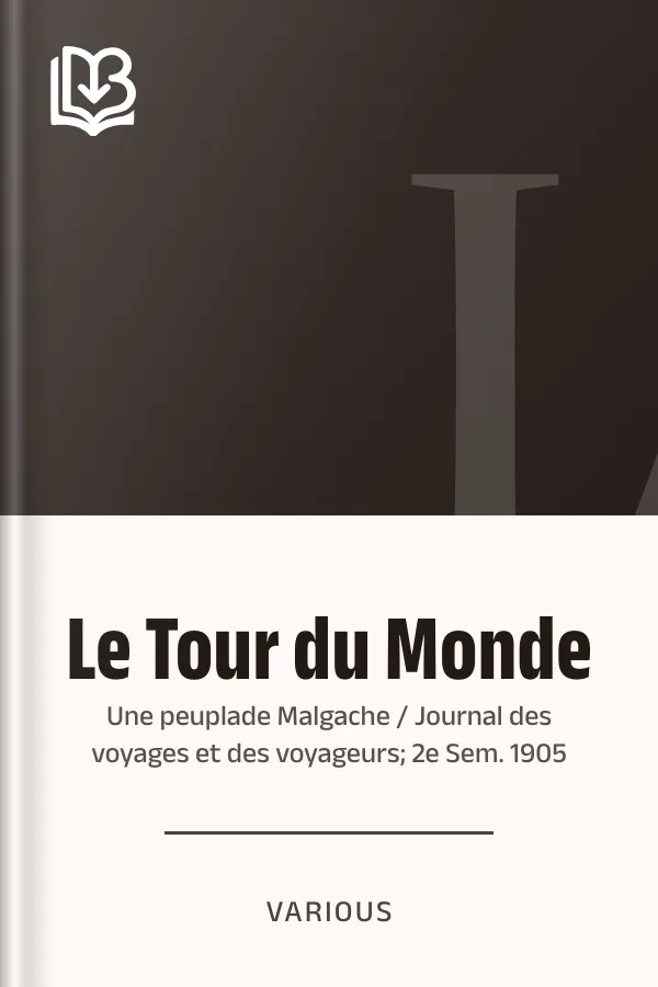 Le Tour du Monde; Une peuplade Malgache / Journal des voyages et des voyageurs; 2e Sem. 1905, couverture du livre