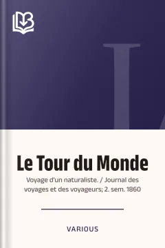 Le Tour du Monde; Voyage d'un naturaliste. / Journal des voyages et des voyageurs; 2. sem. 1860 - Various