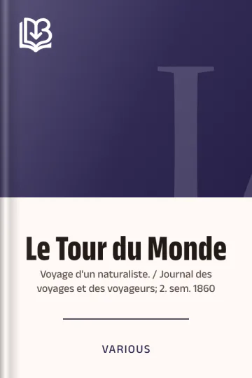Le Tour du Monde; Voyage d'un naturaliste. / Journal des voyages et des voyageurs; 2. sem. 1860 de Various, couverture du livre
