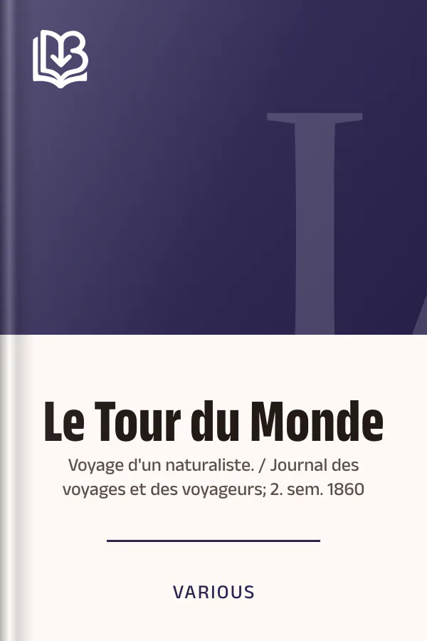 Le Tour du Monde; Voyage d'un naturaliste. / Journal des voyages et des voyageurs; 2. sem. 1860, couverture du livre